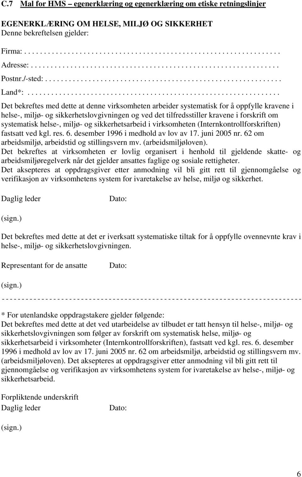 ............................................................... Det bekreftes med dette at denne virksomheten arbeider systematisk for å oppfylle kravene i helse-, miljø- og sikkerhetslovgivningen og