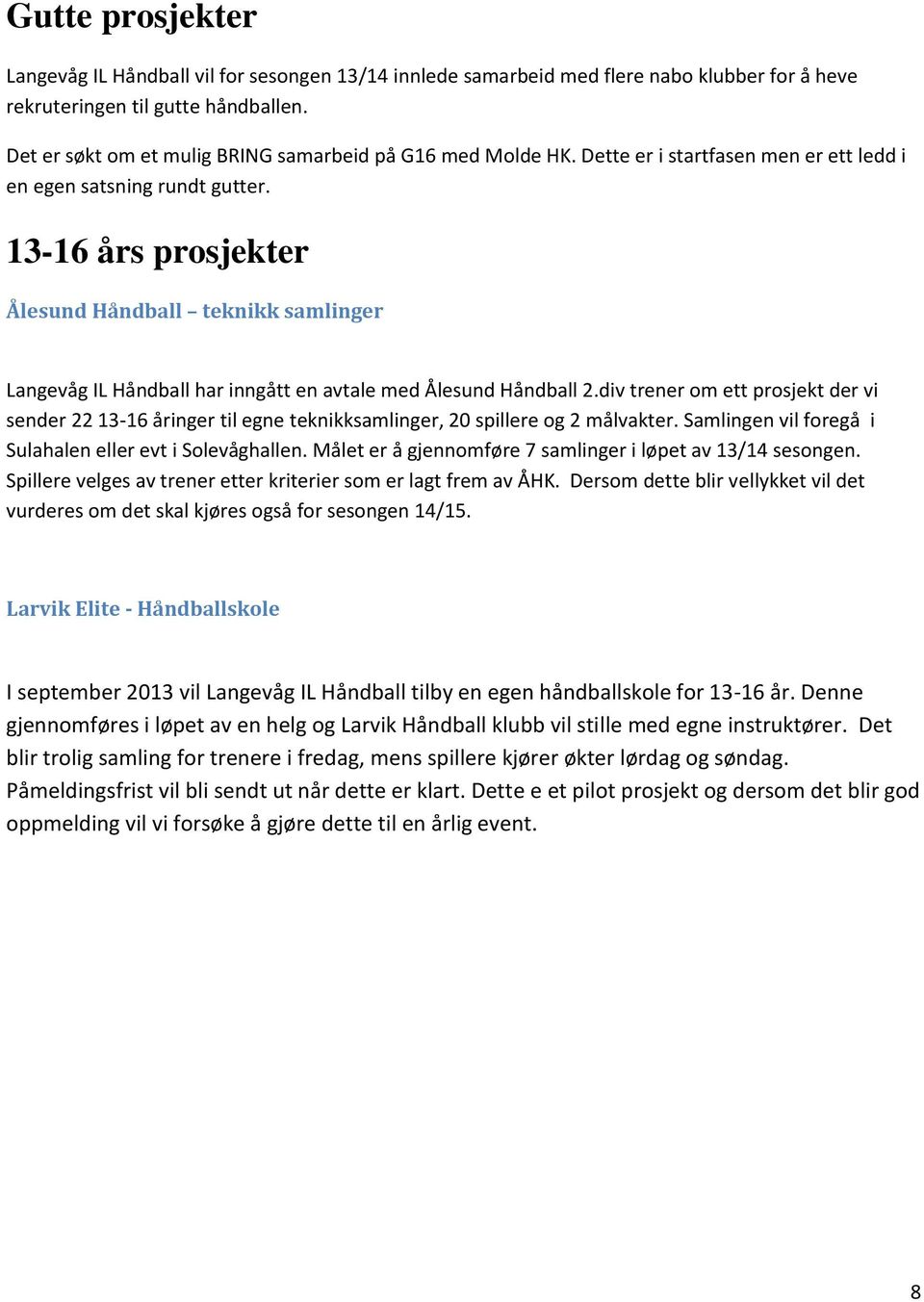 13-16 års prosjekter Ålesund Håndball teknikk samlinger Langevåg IL Håndball har inngått en avtale med Ålesund Håndball 2.