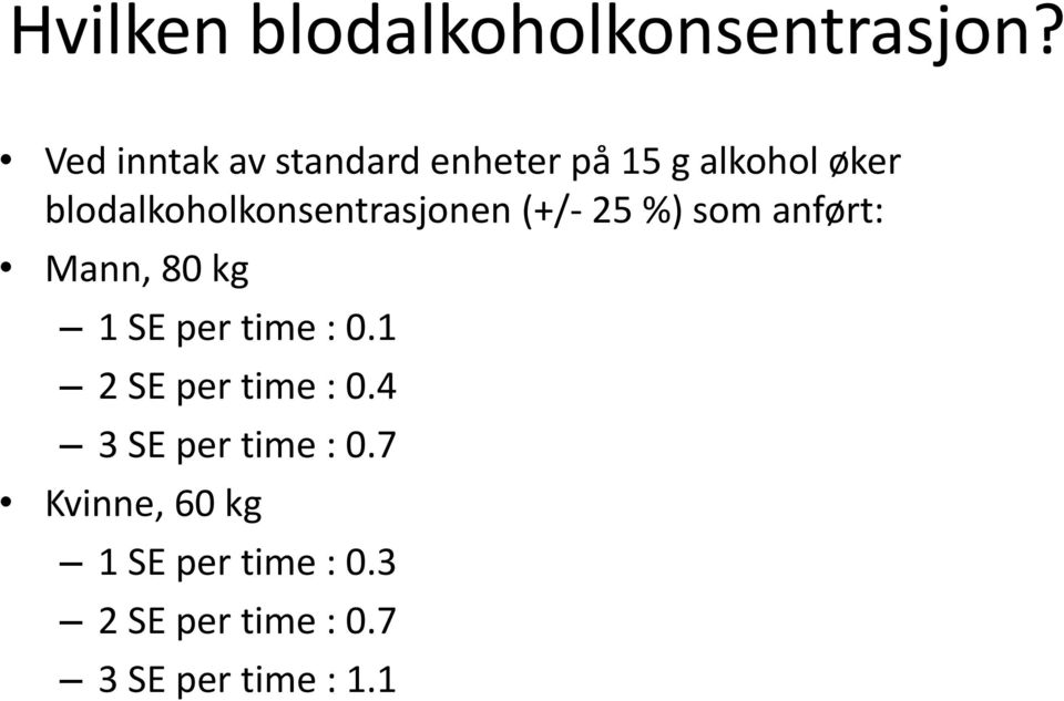 blodalkoholkonsentrasjonen (+/- 25 %) som anført: Mann, 80 kg 1 SE per