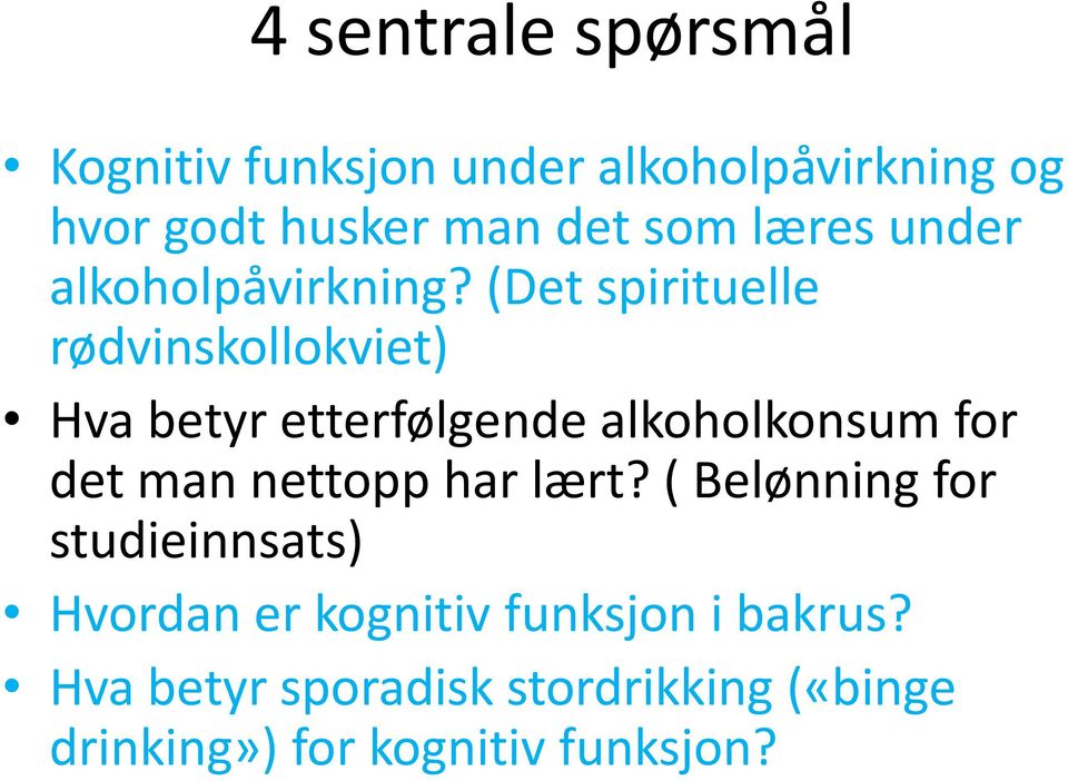 (Det spirituelle rødvinskollokviet) Hva betyr etterfølgende alkoholkonsum for det man nettopp