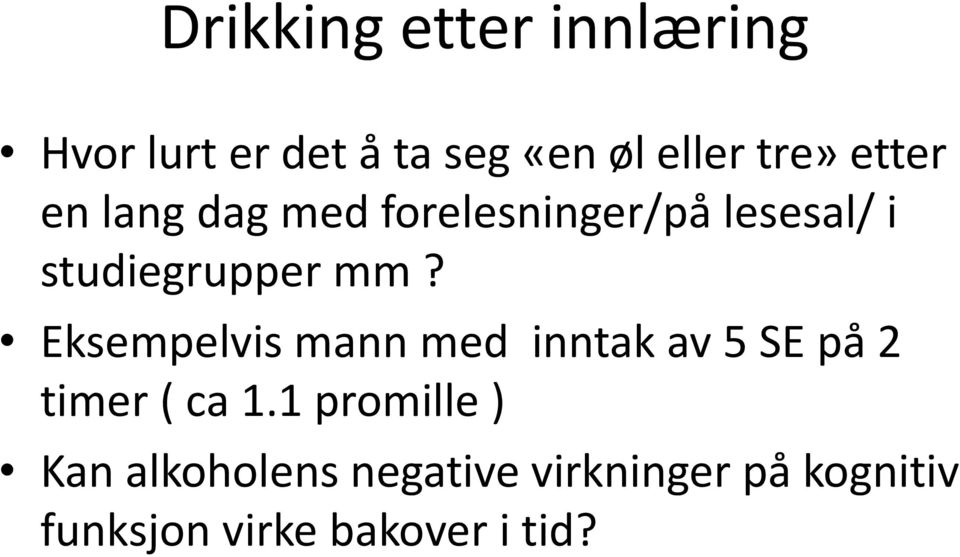 Eksempelvis mann med inntak av 5 SE på 2 timer ( ca 1.