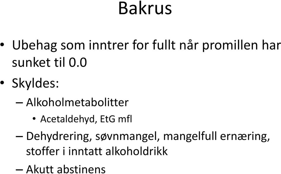 0 Skyldes: Alkoholmetabolitter Acetaldehyd, EtG mfl