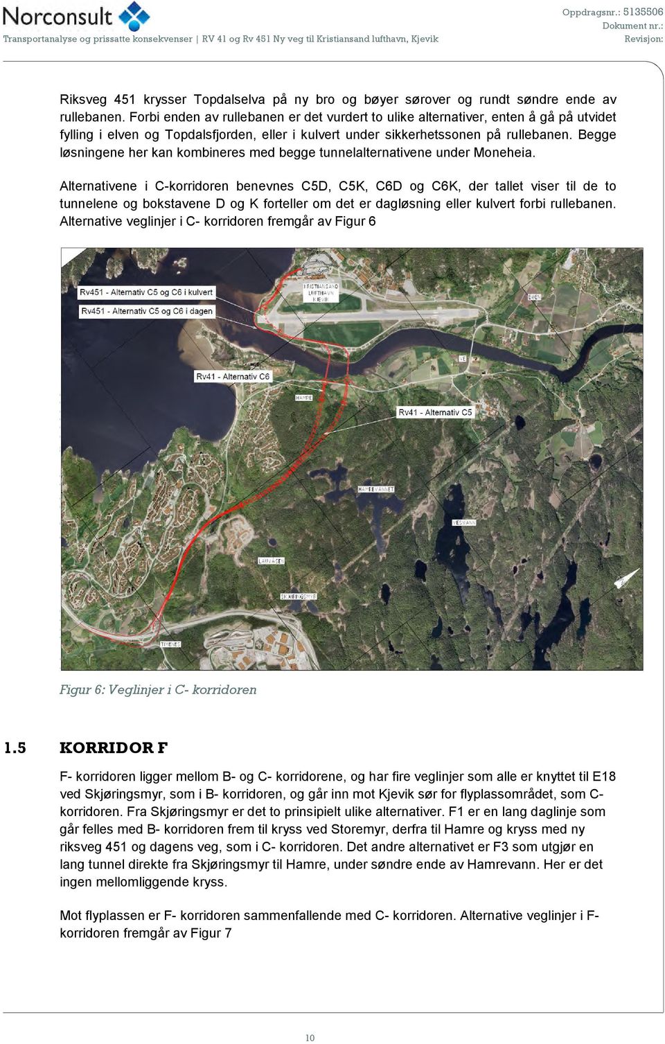 Begge løsningene her kan kombineres med begge tunnelalternativene under Moneheia.