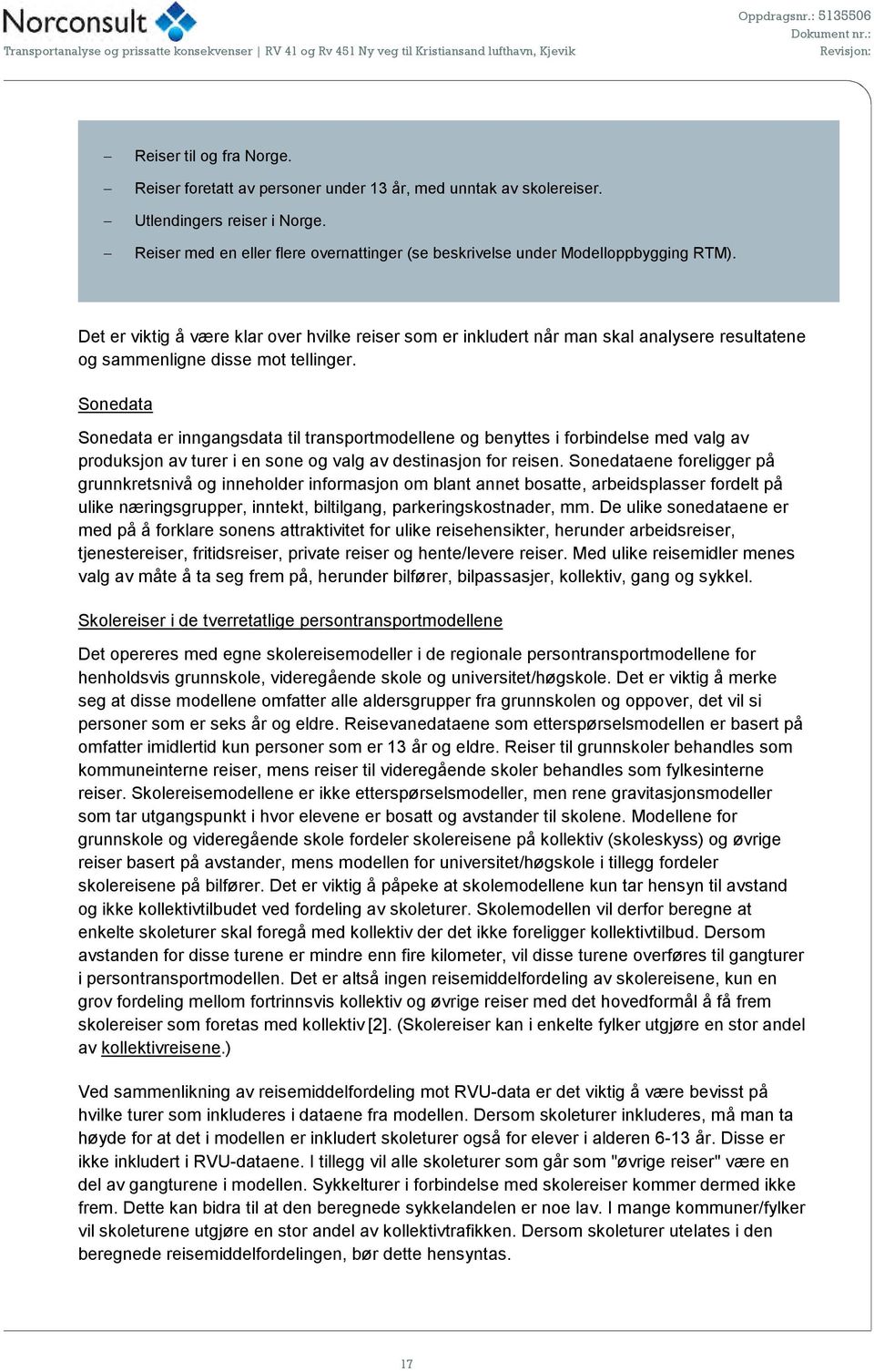 Det er viktig å være klar over hvilke reiser som er inkludert når man skal analysere resultatene og sammenligne disse mot tellinger.