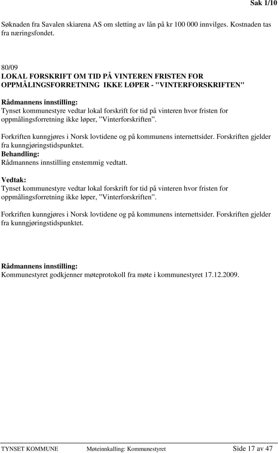 fristen for oppmålingsforretning ikke løper, Vinterforskriften. Forkriften kunngjøres i Norsk lovtidene og på kommunens internettsider. Forskriften gjelder fra kunngjøringstidspunktet.