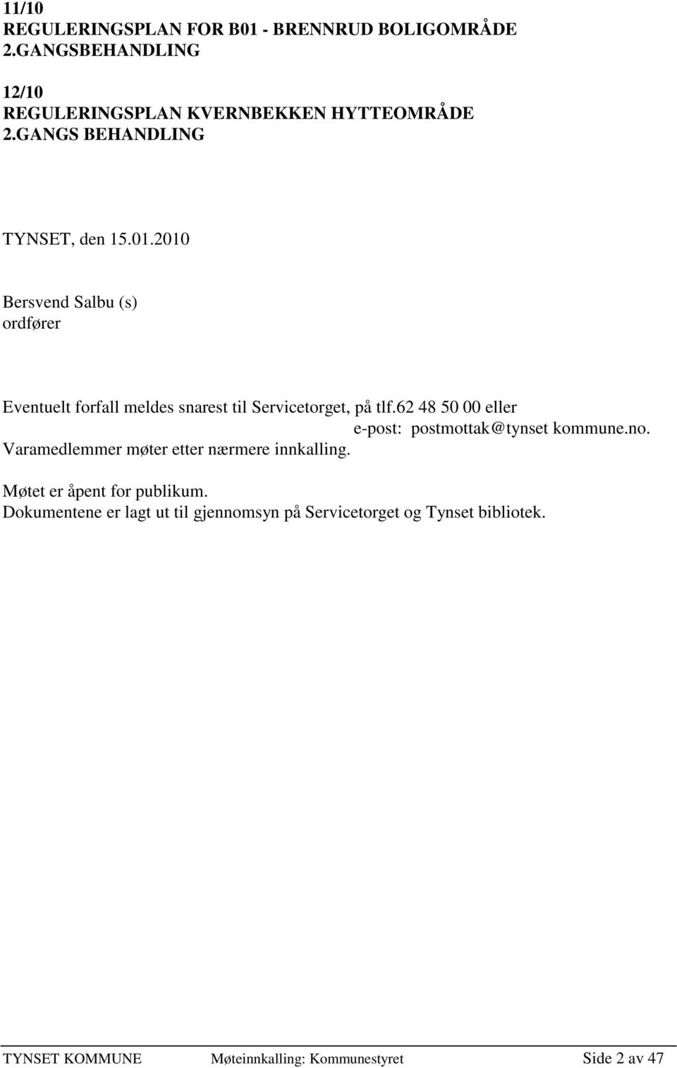 62 48 50 00 eller e-post: postmottak@tynset kommune.no. Varamedlemmer møter etter nærmere innkalling.