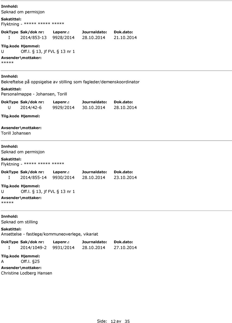 2014/42-6 9929/2014 Torill Johansen Søknad om permisjon Flyktning - ***** ***** ***** 2014/855-14 9930/2014 23.10.