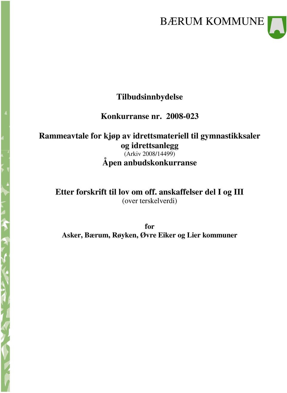 idrettsanlegg (Arkiv 2008/14499) Åpen anbudskonkurranse Etter forskrift til