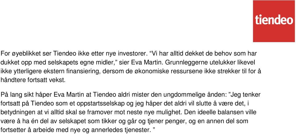 På lang sikt håper Eva Martin at Tiendeo aldri mister den ungdommelige ånden: Jeg tenker fortsatt på Tiendeo som et oppstartsselskap og jeg håper det aldri vil slutte å være det,