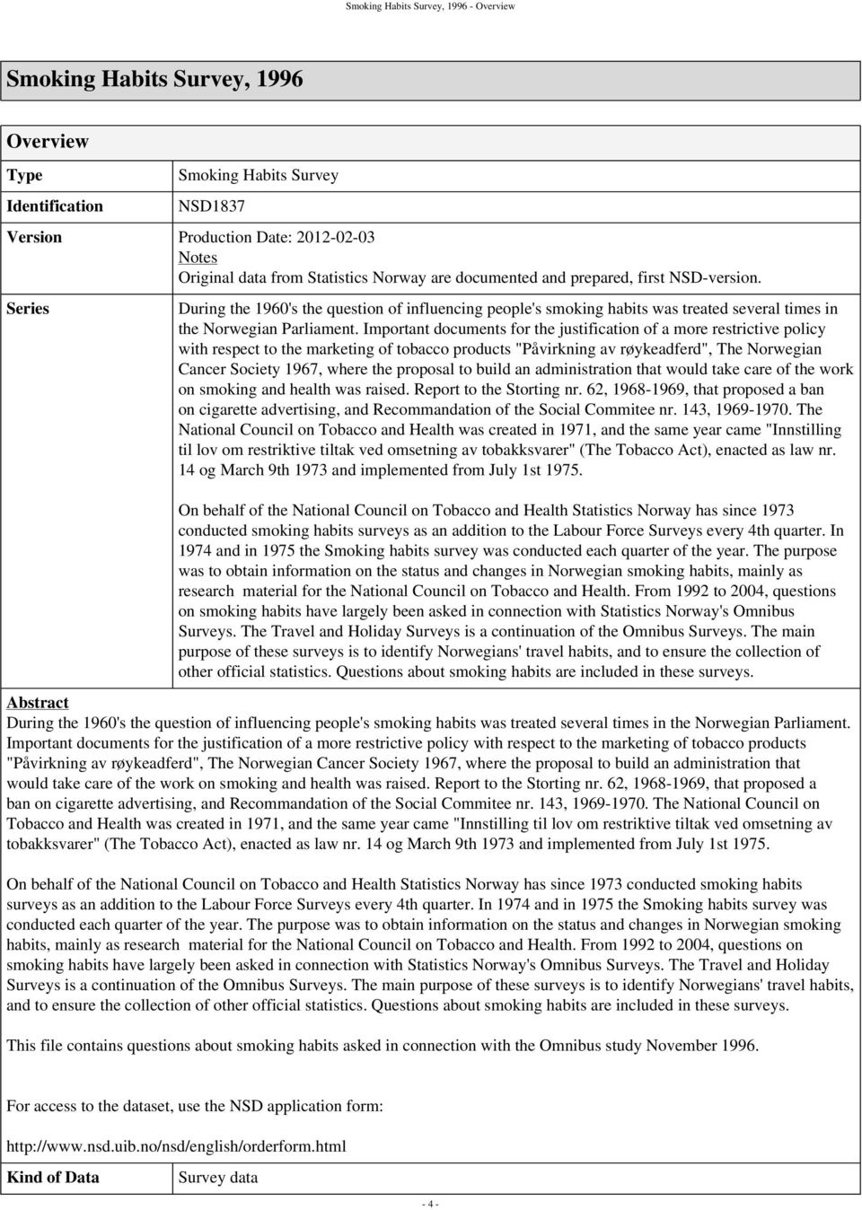 Important documents for the justification of a more restrictive policy with respect to the marketing of tobacco products "Påvirkning av røykeadferd", The Norwegian Cancer Society 1967, where the