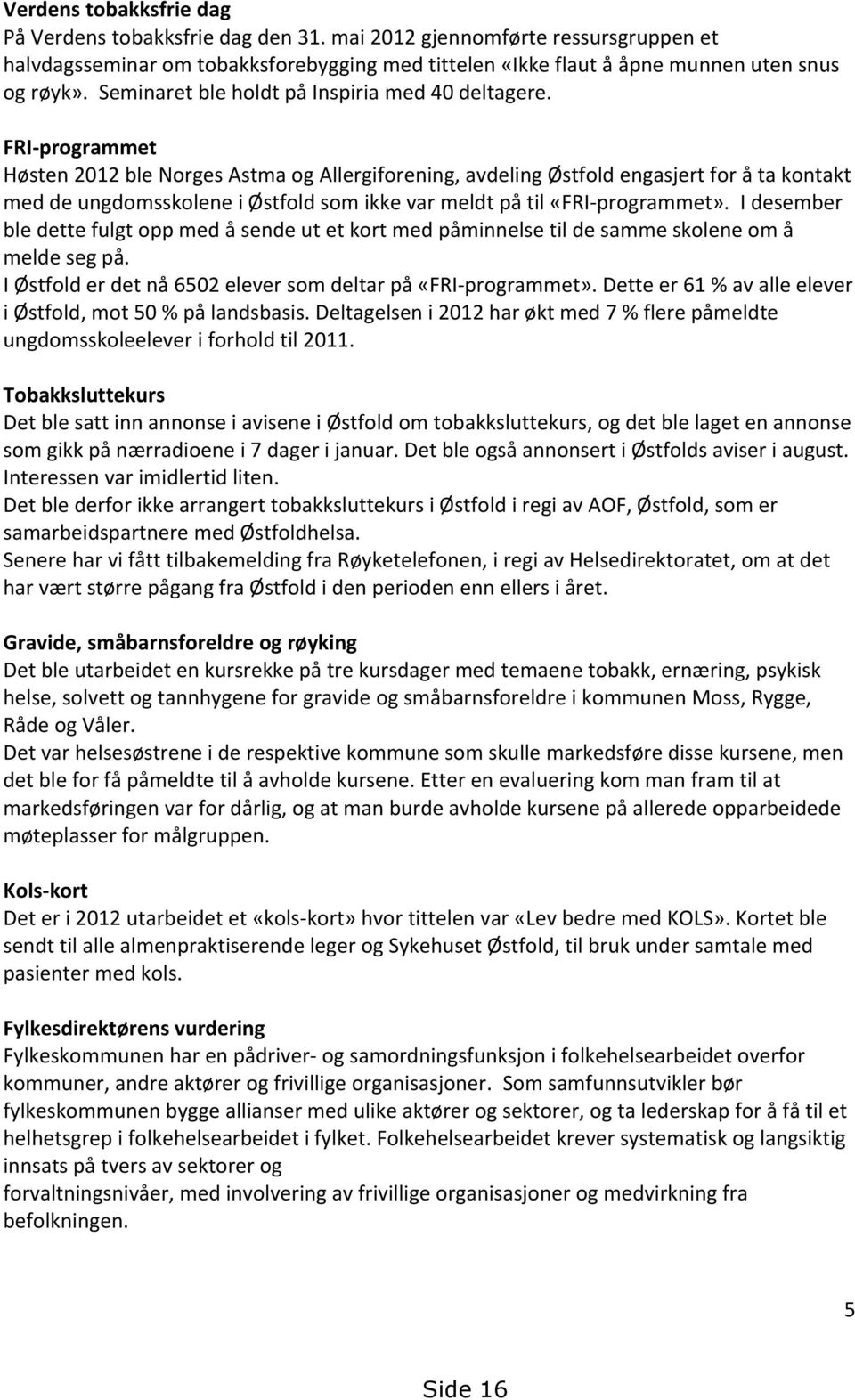 FRI-programmet Høsten 2012 ble Norges Astma og Allergiforening, avdeling Østfold engasjert for å ta kontakt med de ungdomsskolene i Østfold som ikke var meldt på til «FRI-programmet».