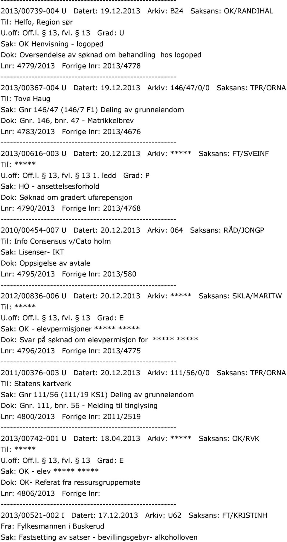 Datert: 19.12.2013 Arkiv: 146/47/0/0 Saksans: TPR/ORNA Til: Tove Haug Sak: Gnr 146/47 (146/7 F1) Deling av grunneiendom Dok: Gnr. 146, bnr.