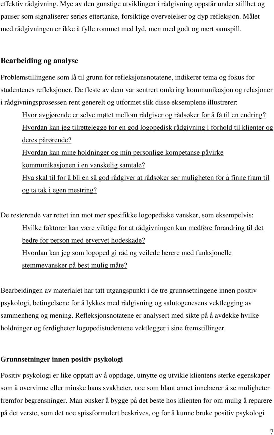 Bearbeiding og analyse Problemstillingene som lå til grunn for refleksjonsnotatene, indikerer tema og fokus for studentenes refleksjoner.