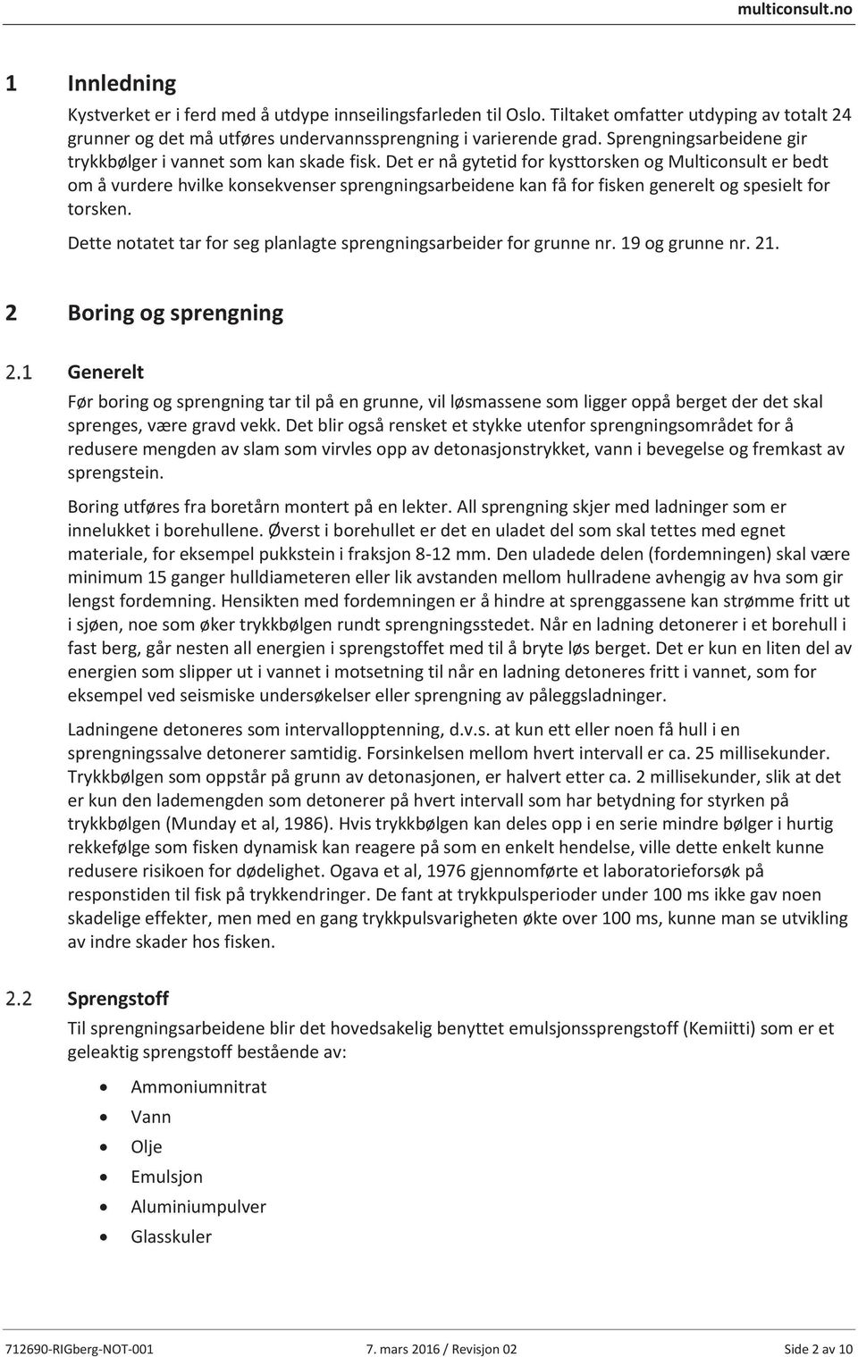 Det er nå gytetid for kysttorsken og Multiconsult er bedt om å vurdere hvilke konsekvenser sprengningsarbeidene kan få for fisken generelt og spesielt for torsken.