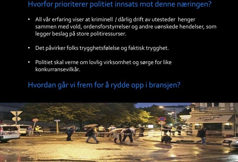 ordensforstyrrelser og andre uønskede hendelser, som legger beslag på store politiressurser.