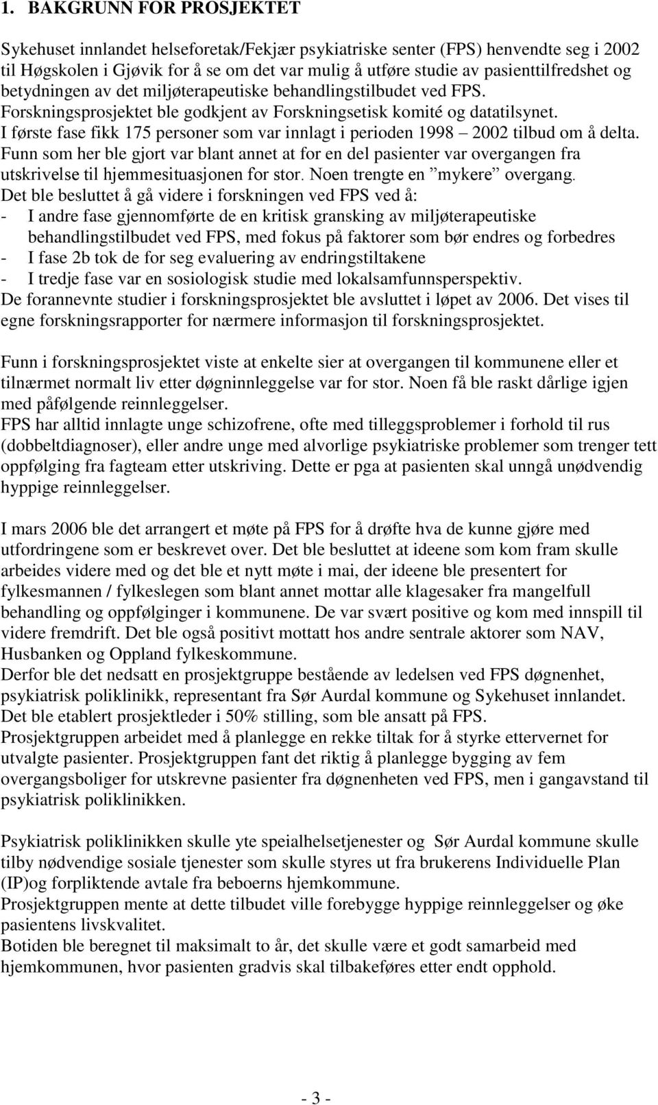 I første fase fikk 175 personer som var innlagt i perioden 1998 2002 tilbud om å delta.