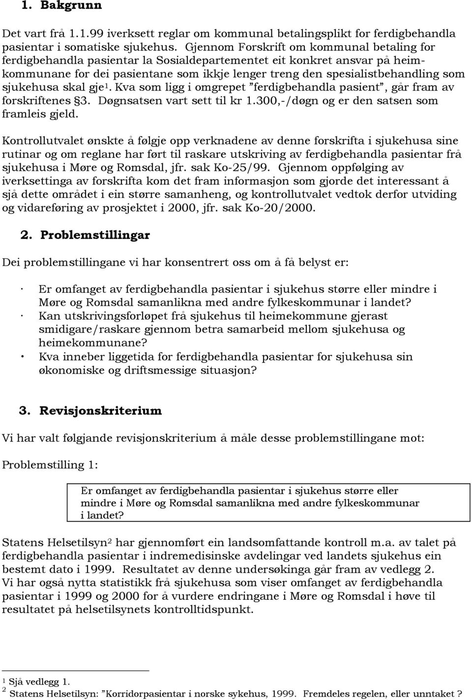 sjukehusa skal gje 1. Kva som ligg i omgrepet ferdigbehandla pasient, går fram av forskriftenes 3. Døgnsatsen vart sett til kr 1.300,-/døgn og er den satsen som framleis gjeld.