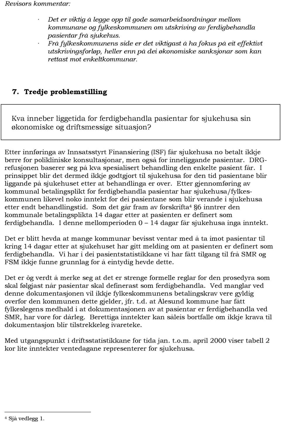 Tredje problemstilling Kva inneber liggetida for ferdigbehandla pasientar for sjukehusa sin økonomiske og driftsmessige situasjon?