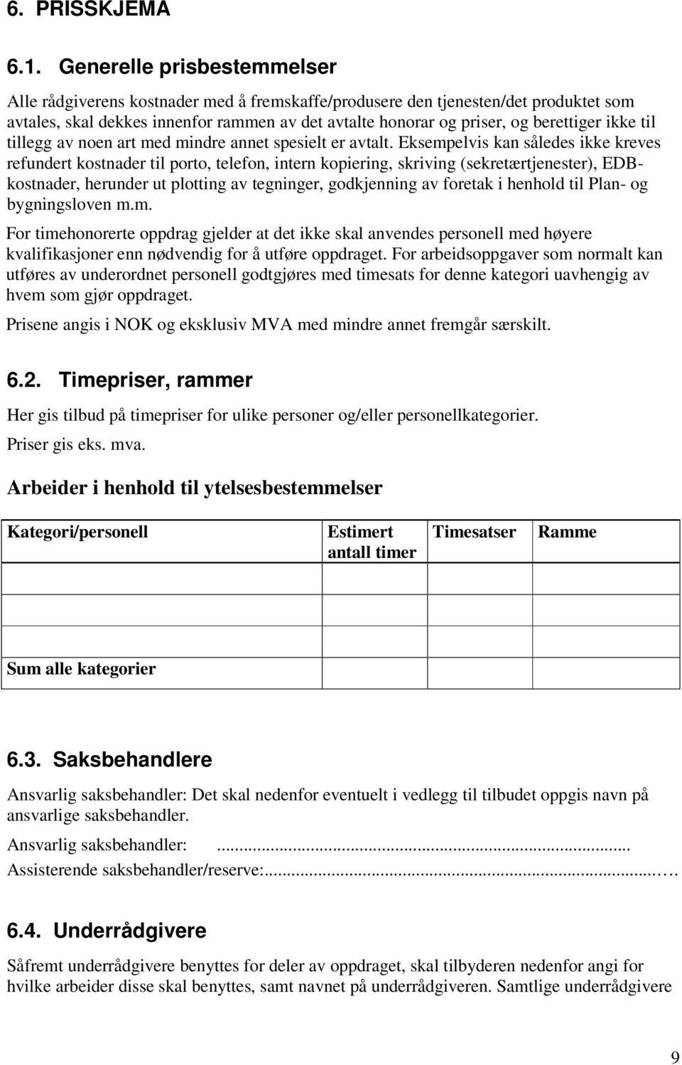 ikke til tillegg av noen art med mindre annet spesielt er avtalt.