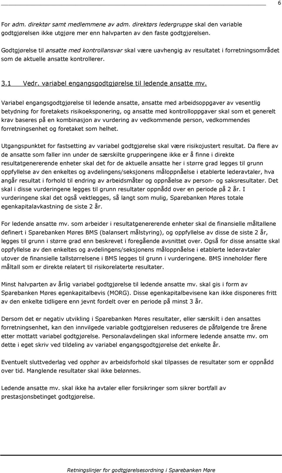 Variabel engangsgdtgjørelse til ledende ansatte, ansatte med arbeidsppgaver av vesentlig betydning fr fretakets risikekspnering, g ansatte med kntrllppgaver skal sm et generelt krav baseres på en