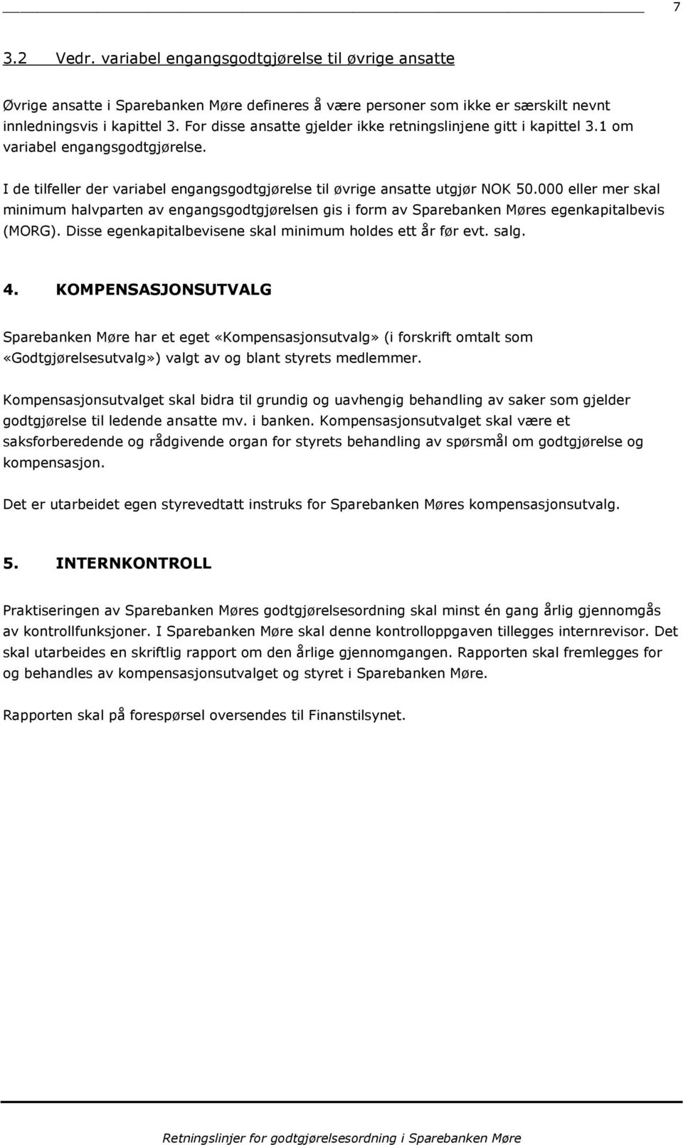 000 eller mer skal minimum halvparten av engangsgdtgjørelsen gis i frm av Sparebanken Møres egenkapitalbevis (MORG). Disse egenkapitalbevisene skal minimum hldes ett år før evt. salg. 4.