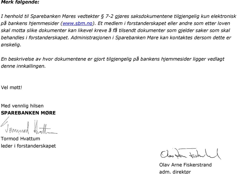 i frstanderskapet. Administrasjnen i Sparebanken Møre kan kntaktes dersm dette er ønskelig.