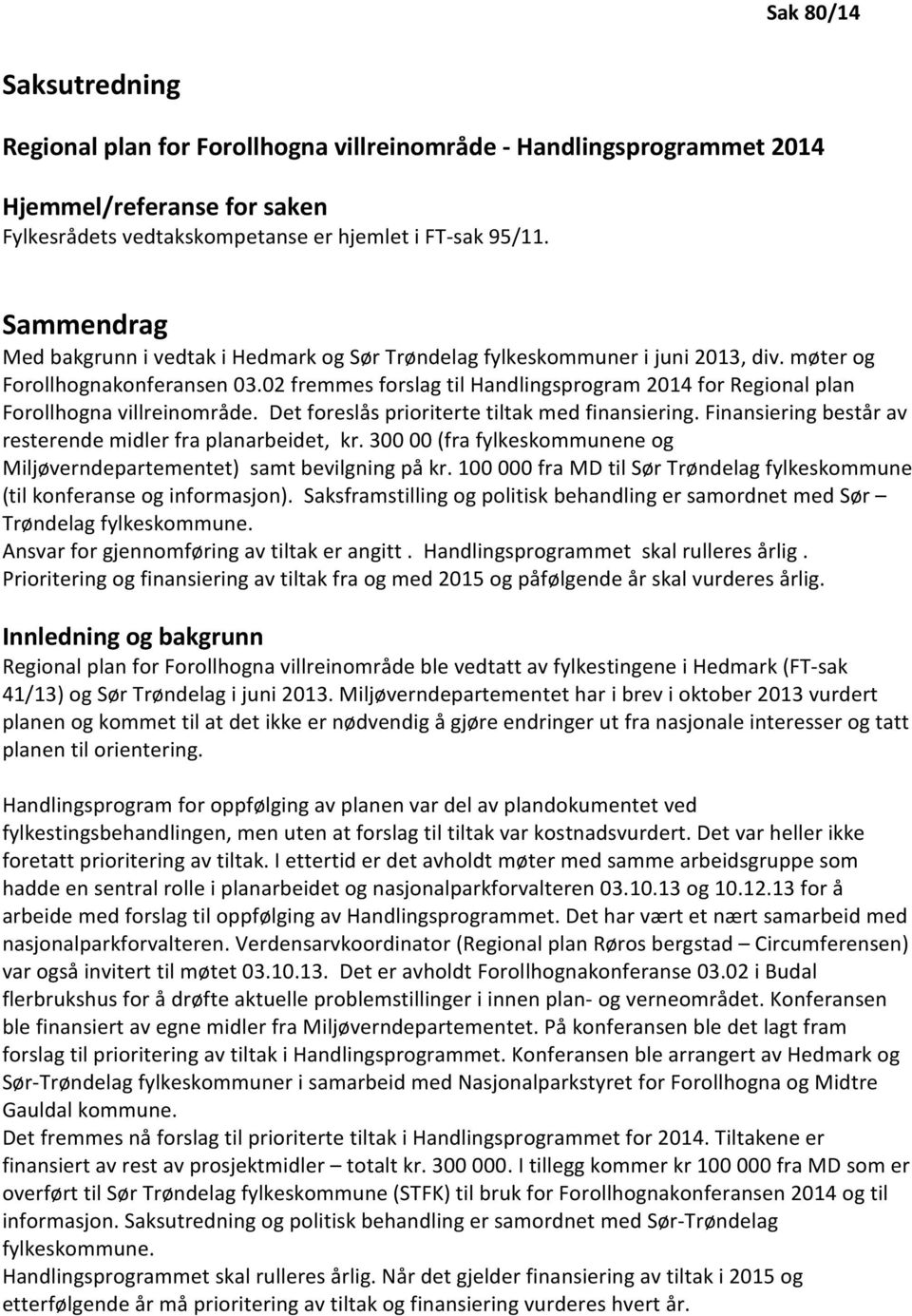 02 fremmes forslag til Handlingsprogram 2014 for Regional plan Forollhogna villreinområde. Det foreslås prioriterte tiltak med finansiering.