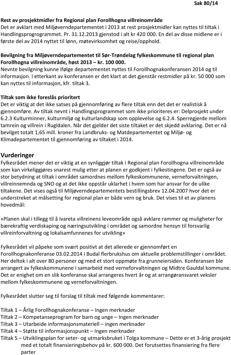 Bevilgning fra Miljøverndepartementet til Sør-Trøndelag fylkeskommune til regional plan Forollhogna villreinområde, høst 2013 kr. 100 000.