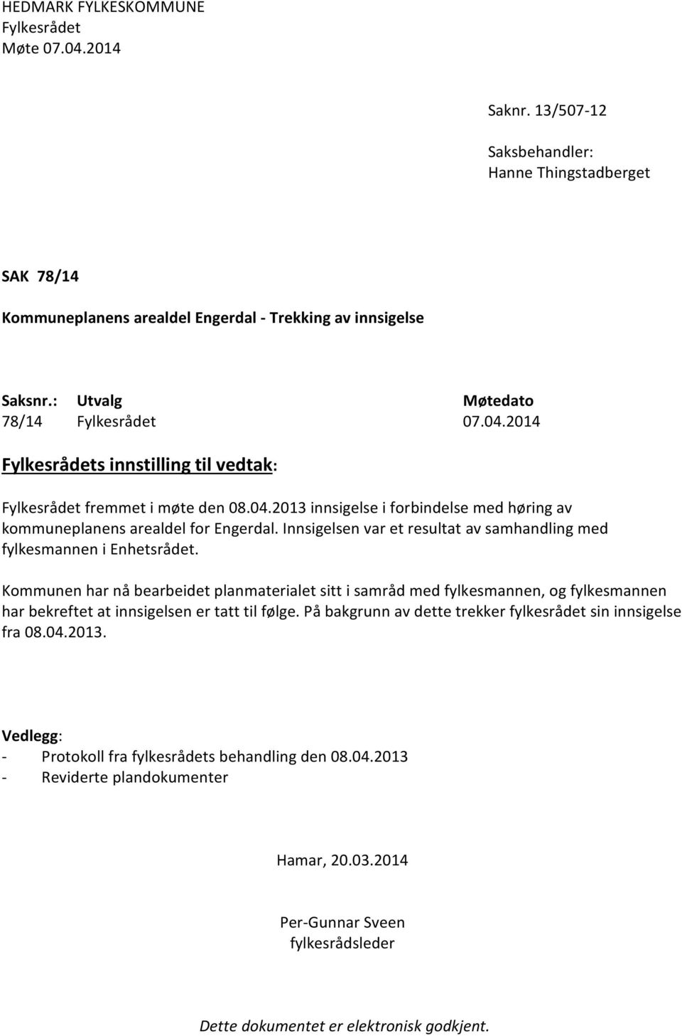 Innsigelsen var et resultat av samhandling med fylkesmannen i Enhetsrådet.