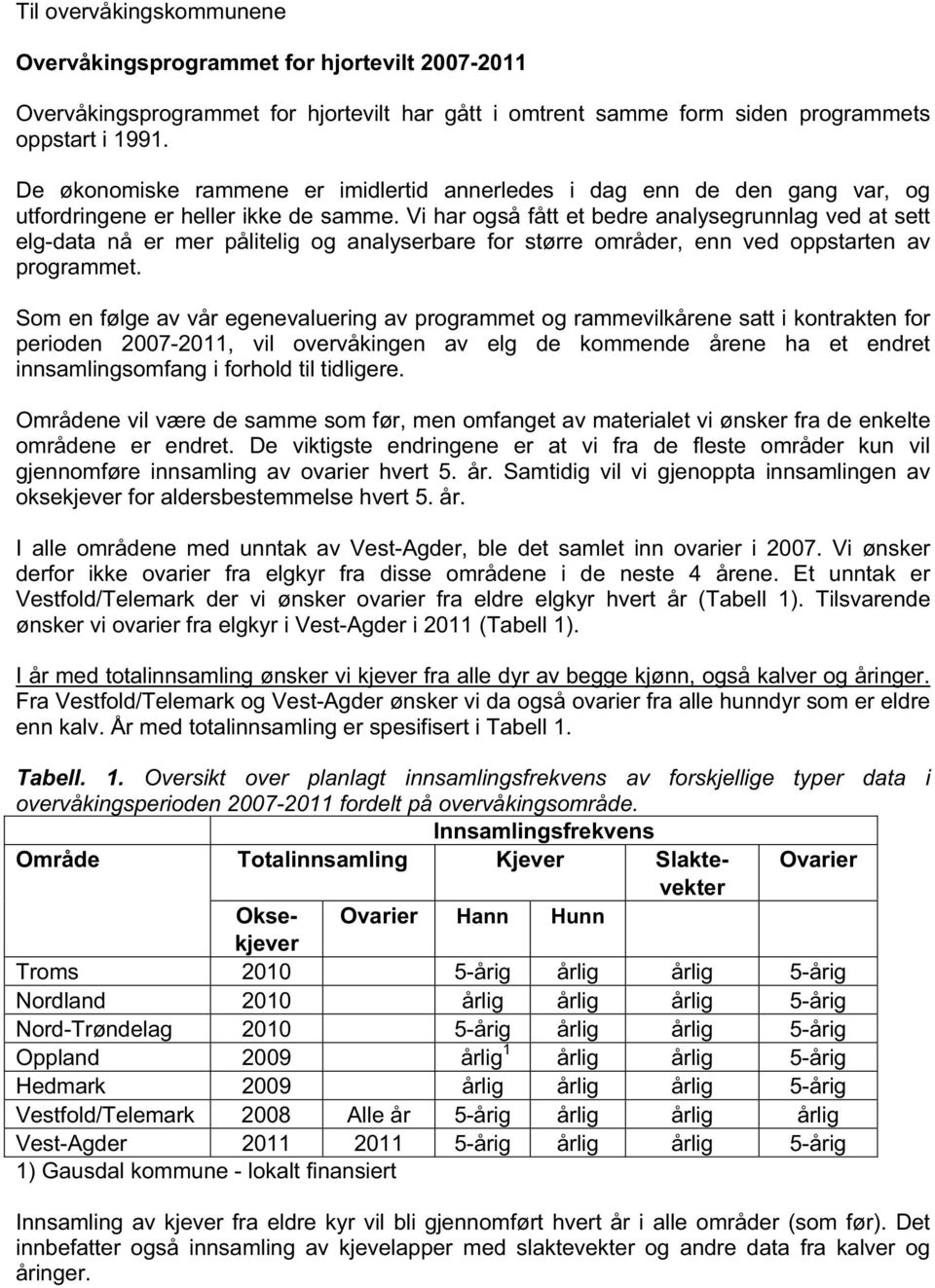 Vi har også fått et bedre analysegrunnlag ved at sett elg-data nå er mer pålitelig og analyserbare for større områder, enn ved oppstarten av programmet.