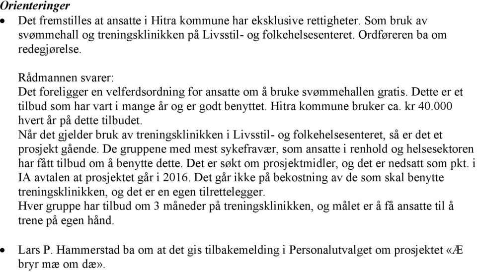 000 hvert år på dette tilbudet. Når det gjelder bruk av treningsklinikken i Livsstil- og folkehelsesenteret, så er det et prosjekt gående.