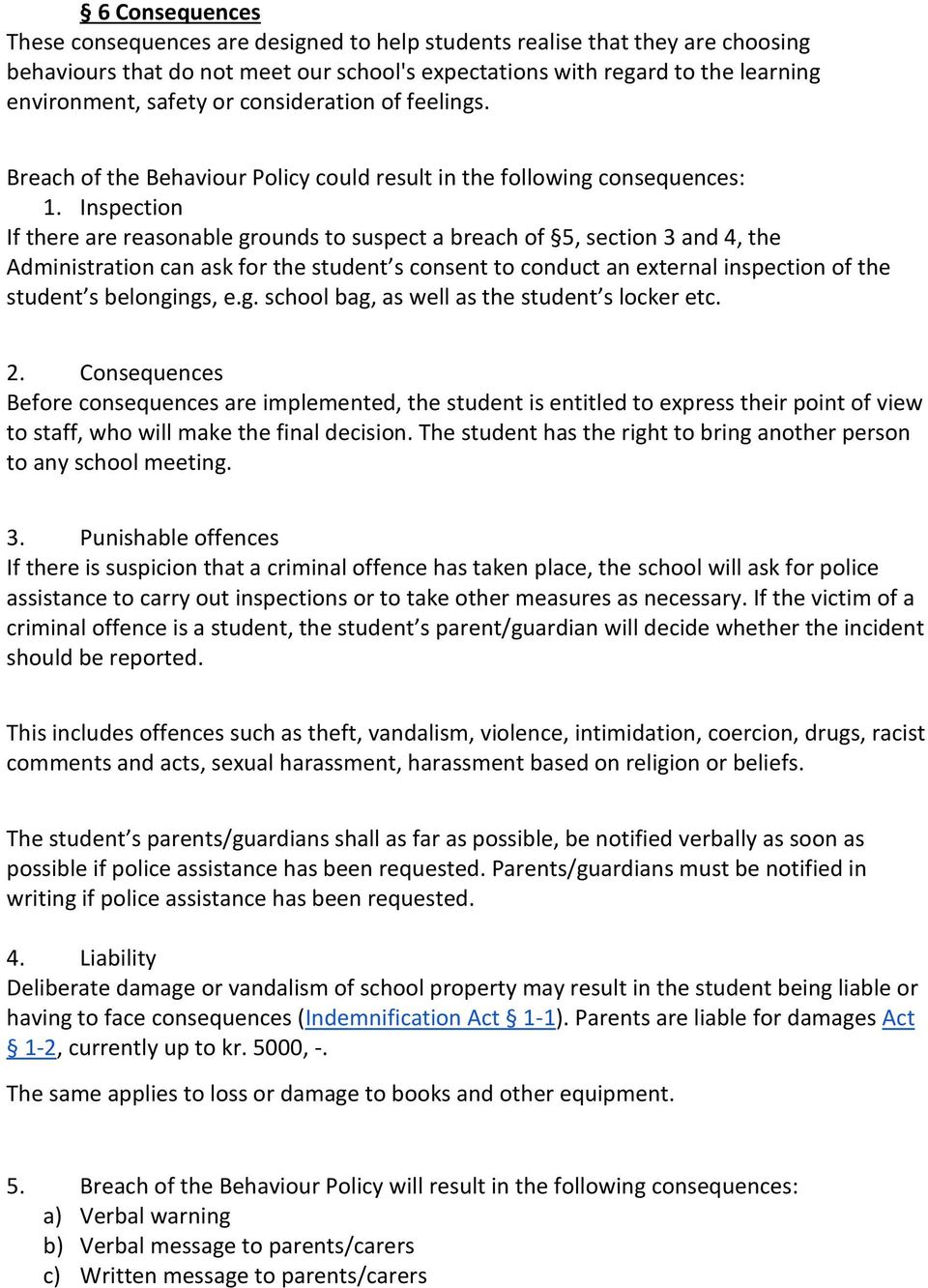 Inspection If there are reasonable grounds to suspect a breach of 5, section 3 and 4, the Administration can ask for the student s consent to conduct an external inspection of the student s