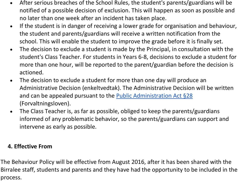 If the student is in danger of receiving a lower grade for organisation and behaviour, the student and parents/guardians will receive a written notification from the school.