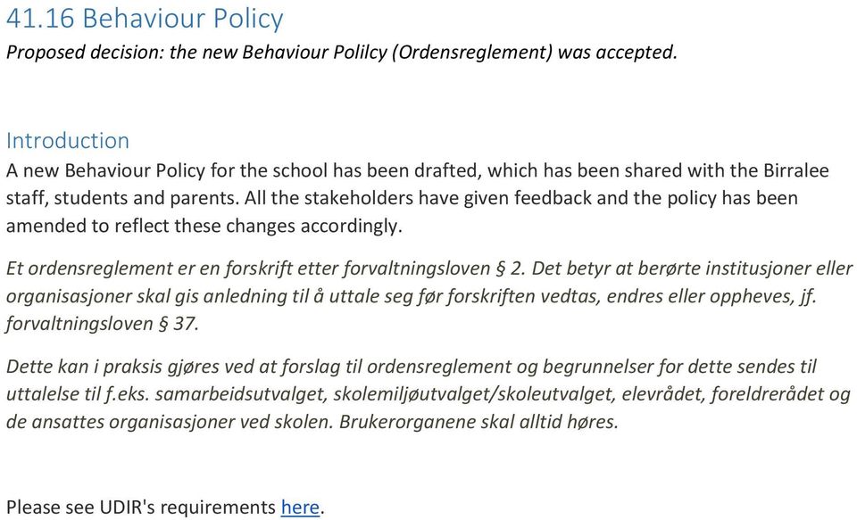 All the stakeholders have given feedback and the policy has been amended to reflect these changes accordingly. Et ordensreglement er en forskrift etter forvaltningsloven 2.