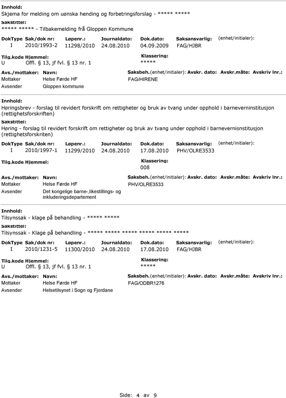 forslag til revidert forskrift om rettigheter og bruk av tvang under opphold i barnevernisnstitusjon (rettighetsforskriten) 2010/1997-1 11299/2010 17.08.