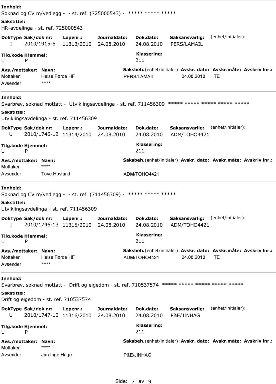 725000543 2010/1915-5 11313/2010 ERS/LAMAL ERS/LAMAL TE Svarbrev, søknad mottatt - tviklingsavdelinga - st. ref.