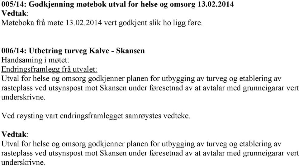 etablering av rasteplass ved utsynspost mot Skansen under føresetnad av at avtalar med grunneigarar vert underskrivne.