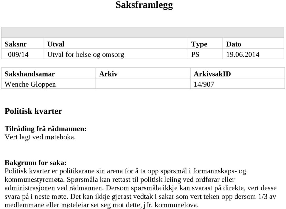 Bakgrunn for saka: Politisk kvarter er politikarane sin arena for å ta opp spørsmål i formannskaps- og kommunestyremøta.