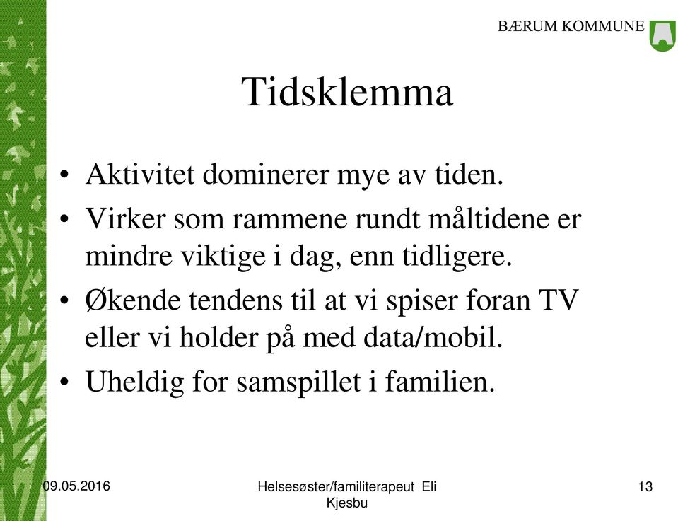 dag, enn tidligere.