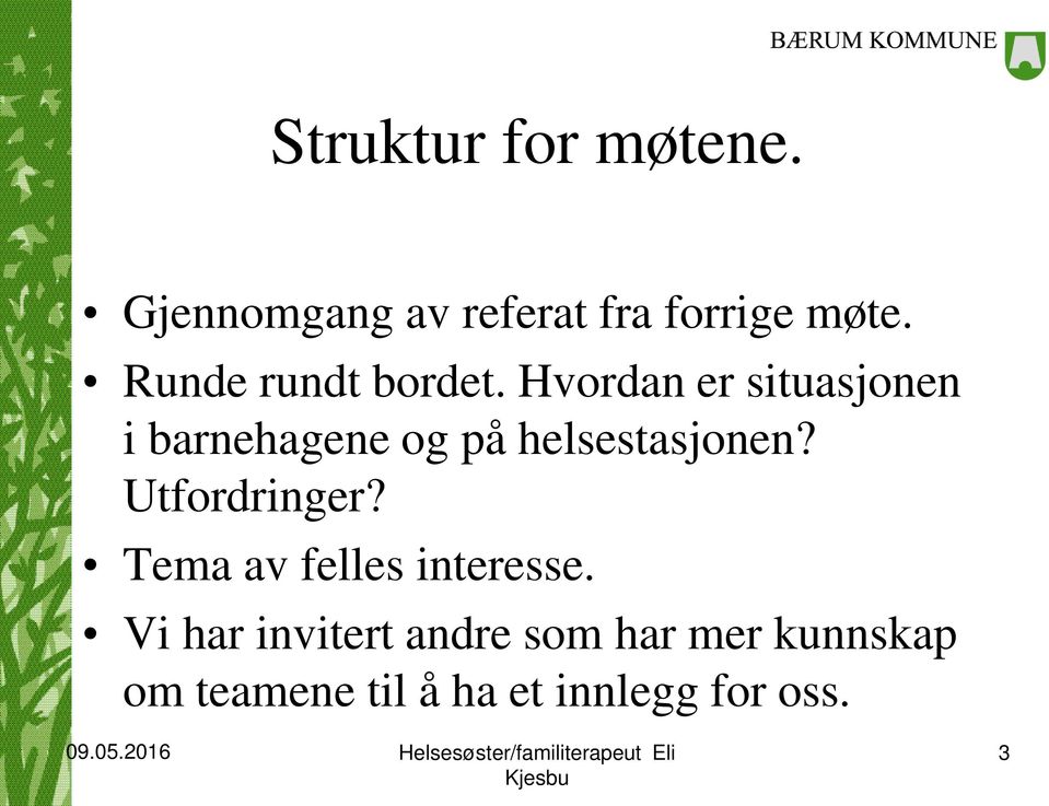 Hvordan er situasjonen i barnehagene og på helsestasjonen?