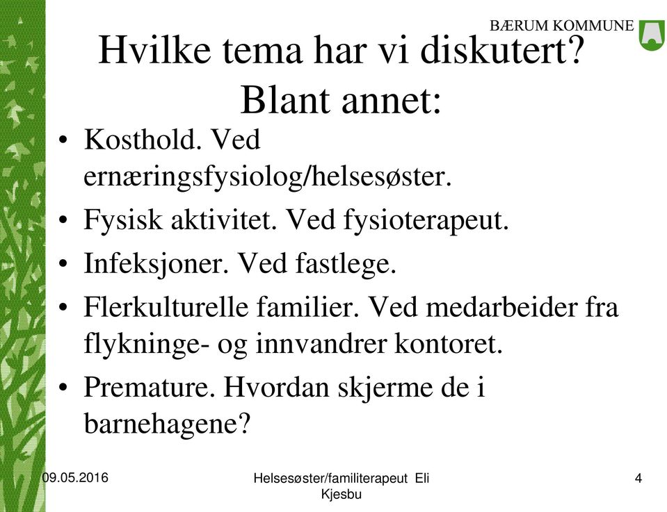 Ved fysioterapeut. Infeksjoner. Ved fastlege. Flerkulturelle familier.