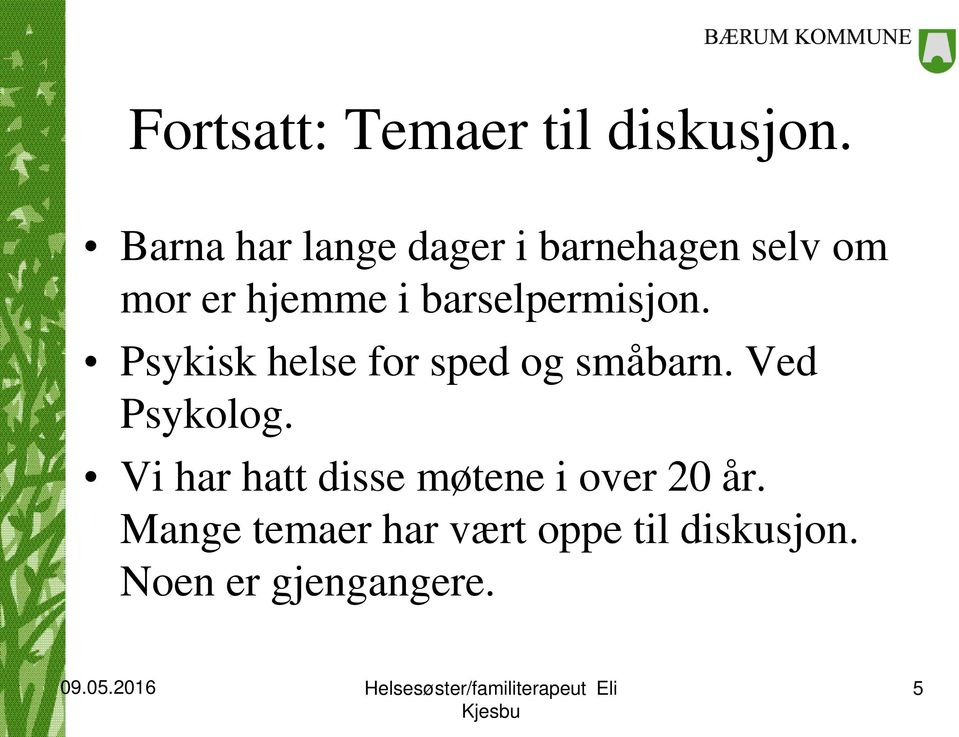 barselpermisjon. Psykisk helse for sped og småbarn. Ved Psykolog.