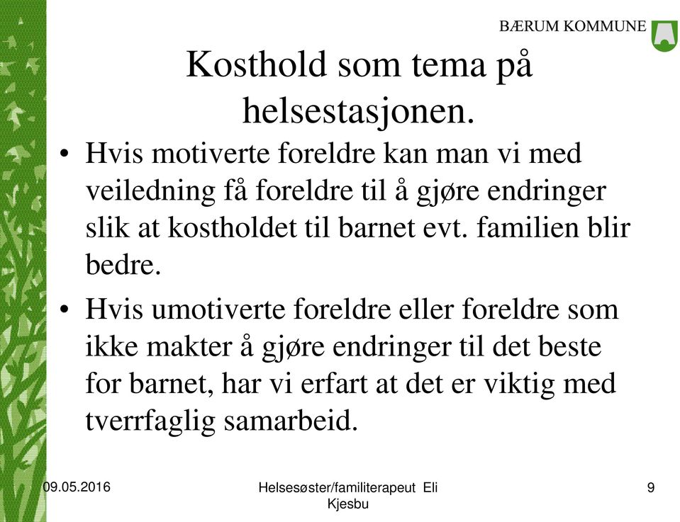 slik at kostholdet til barnet evt. familien blir bedre.