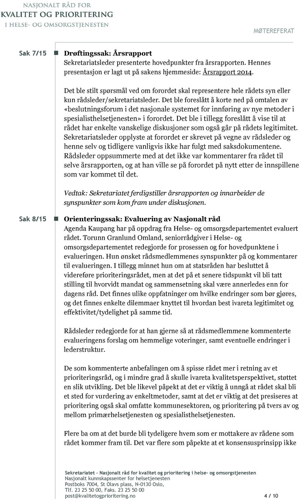 Det ble foreslått å korte ned på omtalen av «beslutningsforum i det nasjonale systemet for innføring av nye metoder i spesialisthelsetjenesten» i forordet.