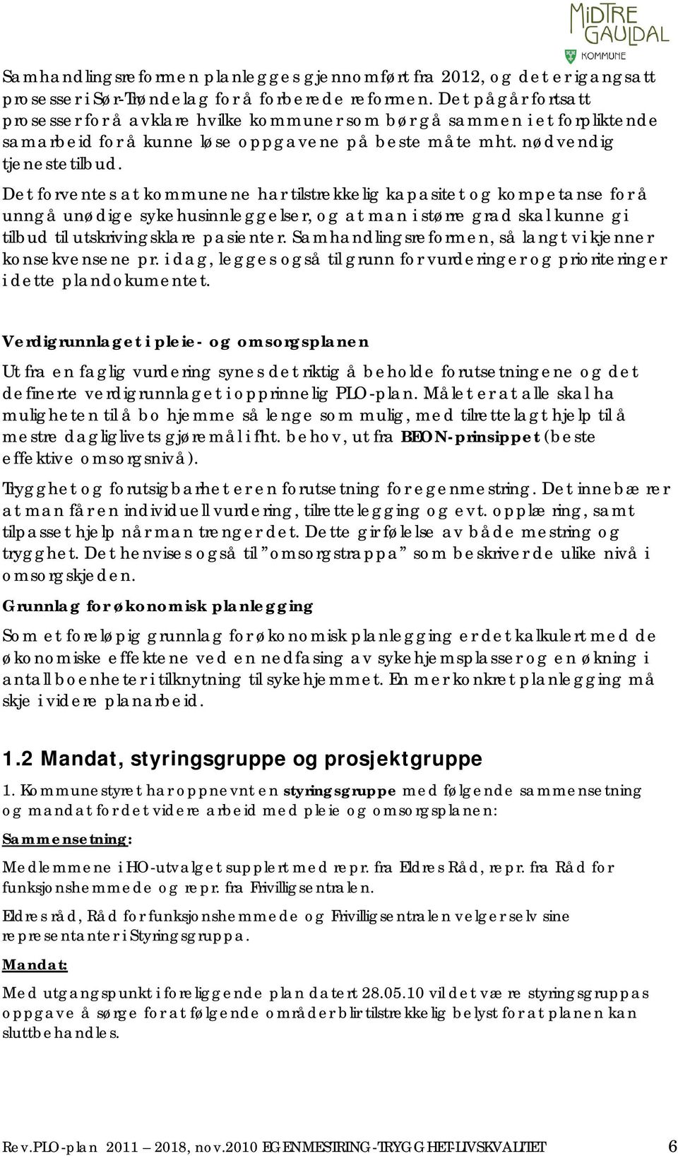 Det forventes at kommunene har tilstrekkelig kapasitet og kompetanse for å unngå unødige sykehusinnleggelser, og at man i større grad skal kunne gi tilbud til utskrivingsklare pasienter.