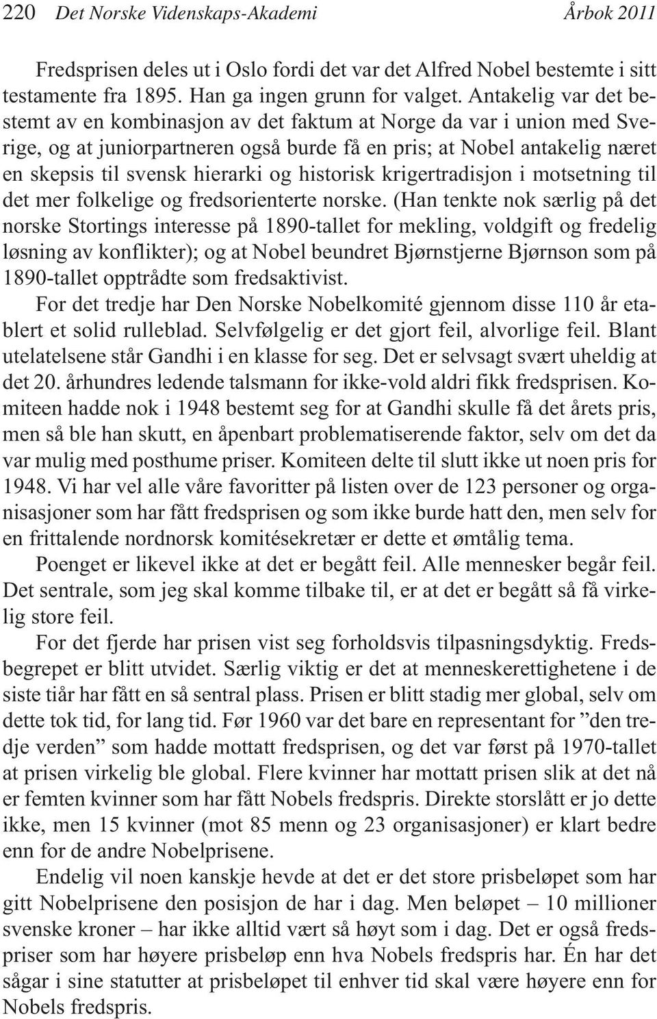 historisk krigertradisjon i motsetning til det mer folkelige og fredsorienterte norske.