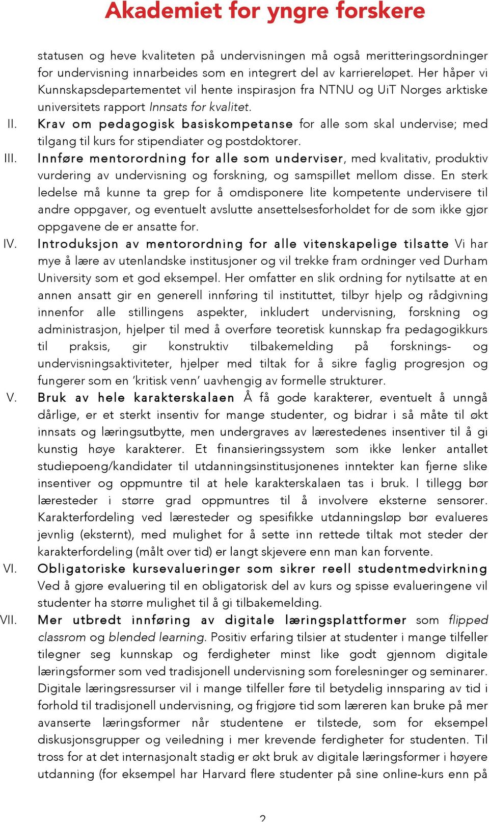 Krav om pedagogisk basiskompetanse for alle som skal undervise; med tilgang til kurs for stipendiater og postdoktorer. III.