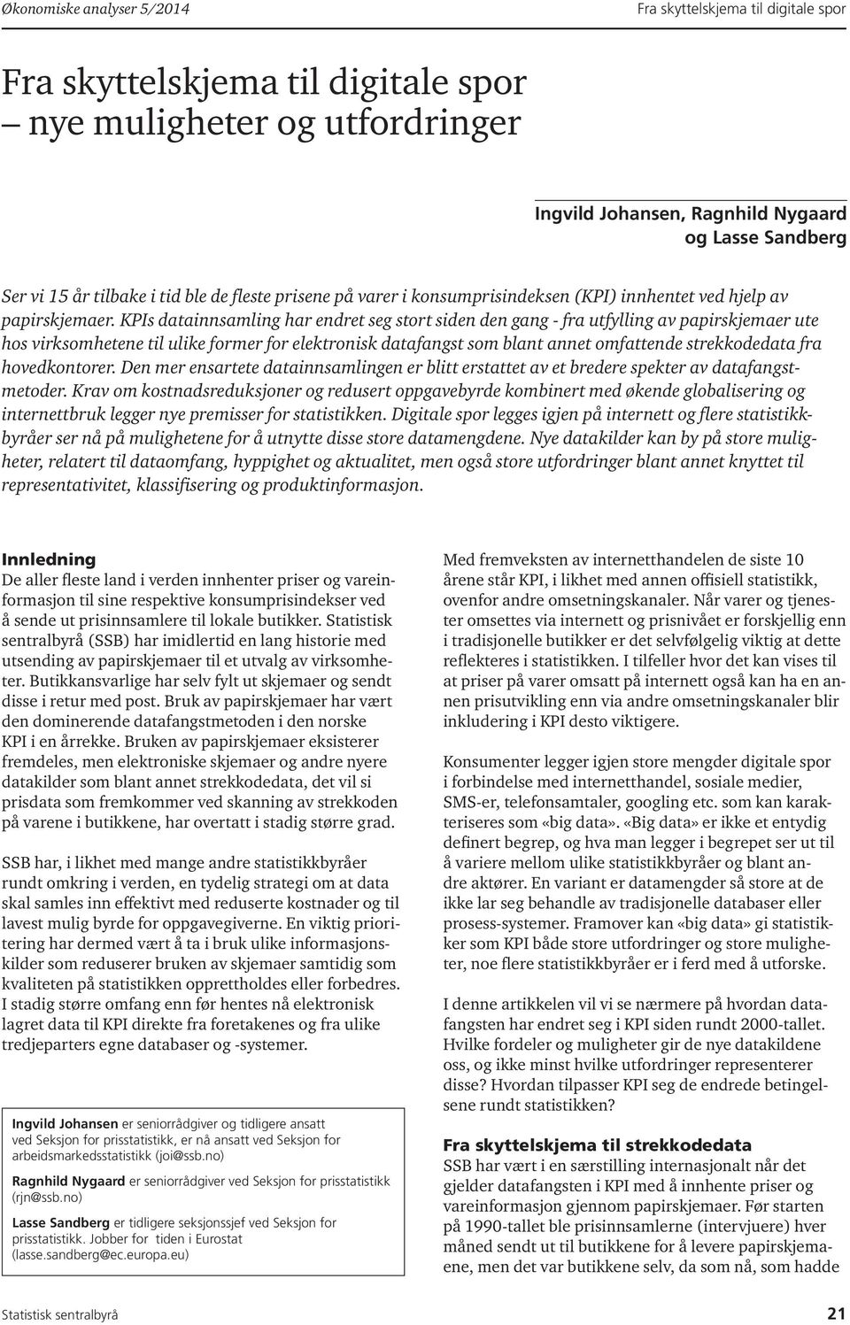 KPIs datainnsamling har endret seg stort siden den gang - fra utfylling av papirskjemaer ute hos virksomhetene til ulike former for elektronisk datafangst som blant annet omfattende strekkodedata fra