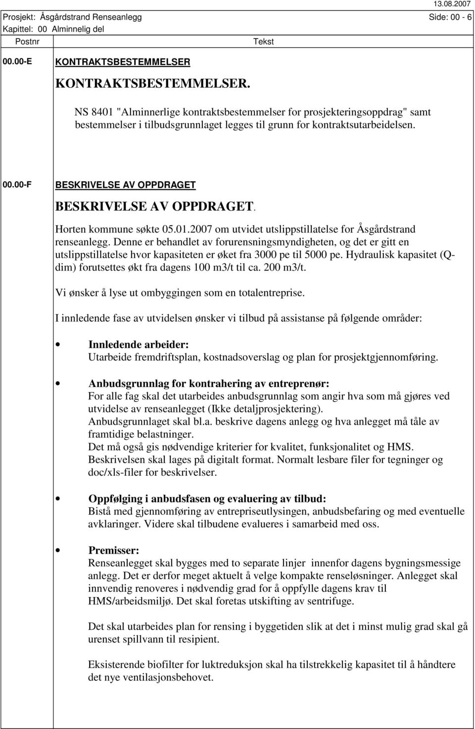 00-F BESKRIVELSE AV OPPDRAGET BESKRIVELSE AV OPPDRAGET. Horten kommune søkte 05.01.2007 om utvidet utslippstillatelse for Åsgårdstrand renseanlegg.