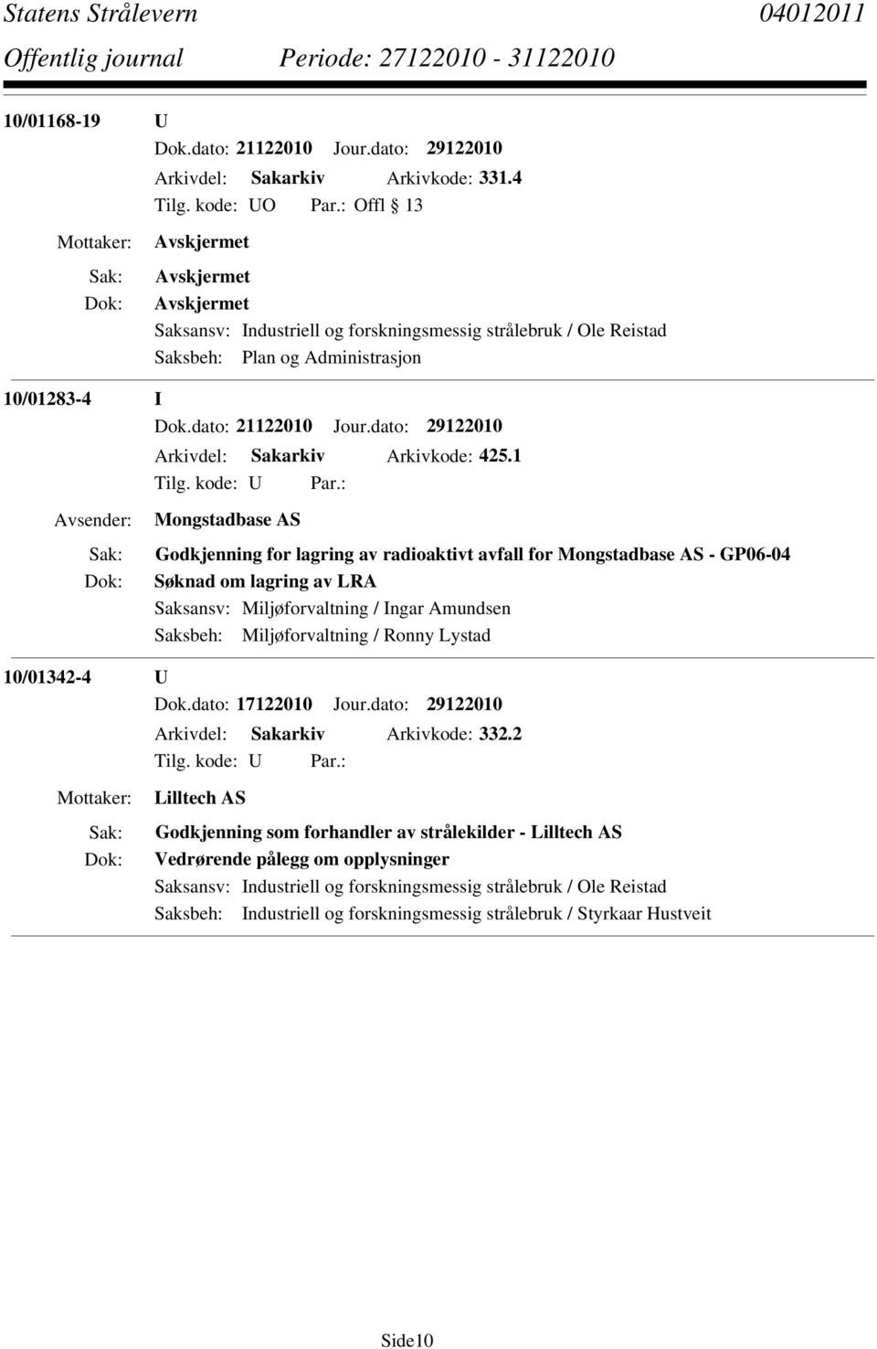 1 Mongstadbase AS Godkjenning for lagring av radioaktivt avfall for Mongstadbase AS - GP06-04 Søknad om lagring av LRA Saksansv: Miljøforvaltning / Ingar Amundsen Saksbeh: